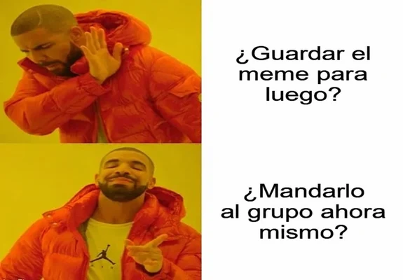 Meme de Drake en dos viñetas: rechaza guardar el meme para luego y aprueba mandarlo al grupo ahora mismo. Meme de Drake en dos viñetas: rechaza guardar el meme para luego y aprueba mandarlo al grupo ahora mismo.