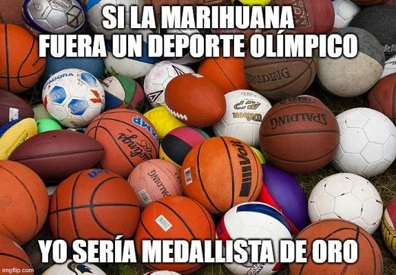 Meme con balones de varios deportes y el texto: «Si la marihuana fuera un deporte olímpico, yo sería medallista de oro». Meme con balones de varios deportes y el texto: «Si la marihuana fuera un deporte olímpico, yo sería medallista de oro».